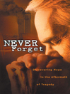Never Forget (eBook): Discovering Hope In The Aftermath Of Tragedy